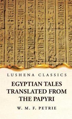 Egyptian Tales, Translated from the Papyri - William Matthew Flinders Petrie
