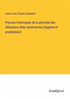 Preuves historiques de la pluralité des affections dites vénériennes (hygiène et prophylaxie) - Chabalier, Jean Louis Charles