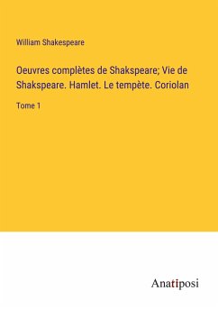 Oeuvres complètes de Shakspeare; Vie de Shakspeare. Hamlet. Le tempète. Coriolan - Shakespeare, William