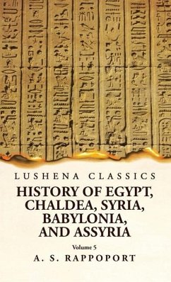 History of Egypt, Chaldea, Syria, Babylonia and Assyria Volume 5 - A S Rappoport