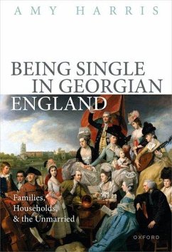 Being Single in Georgian England - Harris, Prof Amy (Associate Professor of History, Associate Professo