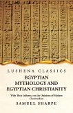 Egyptian Mythology and Egyptian Christianity With Their Influence on the Opinions of Modern Christendom