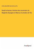 Roudh el-kartas; Histoire des souverains du Maghreb (Espagne et Maroc) et annales de Fès