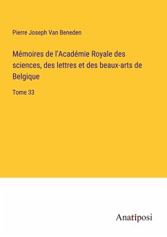 Mémoires de l'Académie Royale des sciences, des lettres et des beaux-arts de Belgique - Beneden, Pierre Joseph van