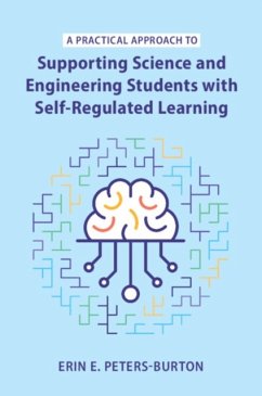 A Practical Approach to Supporting Science and Engineering Students with Self-Regulated Learning - Peters-Burton, Erin E. (George Mason University, Virginia)
