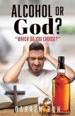 Alcohol or God?: &quote;Which Do You Choose?&quote;