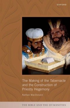 The Making of the Tabernacle and the Construction of Priestly Hegemony - Macdonald, Nathan