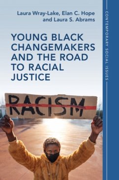 Young Black Changemakers and the Road to Racial Justice - Wray-Lake, Laura (University of California, Los Angeles); Hope, Elan C. (North Carolina State University); Abrams, Laura S. (University of California, Los Angeles)