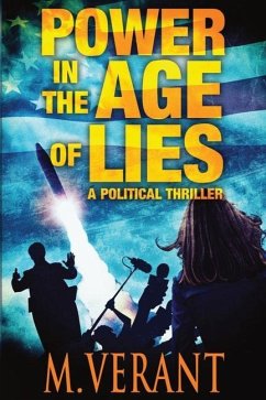 Power in the Age of Lies: A Political Thriller - Verant, M.