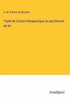 Traité de l'action thérapeutique du perchlorure de fer - Burin du Buisson, A. M. B