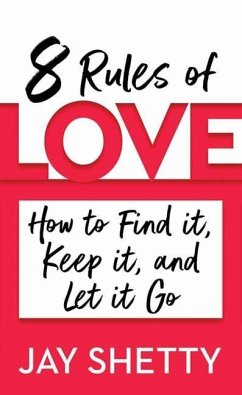 8 Rules of Love: How to Find It, Keep It, and Let It Go - Shetty, Jay