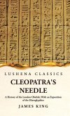 Cleopatra's Needle A History of the London Obelisk, With an Exposition of the Hieroglyphics