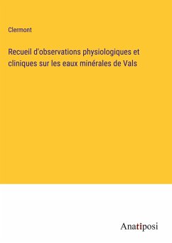 Recueil d'observations physiologiques et cliniques sur les eaux minérales de Vals - Clermont