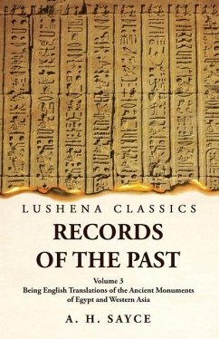 Records of the Past Being English Translations of the Ancient Monuments of Egypt and Western Asia Volume 3 - A H Sayce