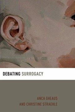 Debating Surrogacy - Gheaus, Anca (Assistant Professor, Assistant Professor, Central Euro; Straehle, Christine (Professor of Ethics and Applied Ethics, Profess