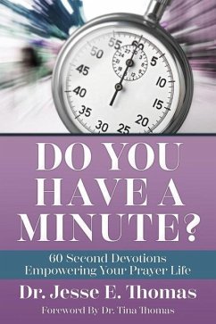 Do You Have a Minute?: 60 Second Devotions Empowering Your Prayer Life - Thomas, Jesse E.