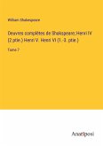 Oeuvres complètes de Shakspeare; Henri IV (2 ptie.) Henri V. Henri VI (1.-3. ptie.)