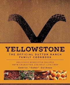 Yellowstone: The Official Dutton Ranch Family Cookbook - Guilbeau, Gabriel "Gator"