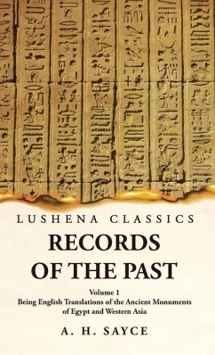 Records of the Past Being English Translations of the Ancient Monuments of Egypt and Western Asia Volume 1 - A H Sayce