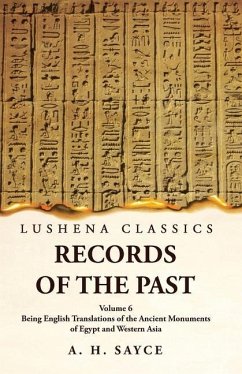 Records of the Past Being English Translations of the Ancient Monuments of Egypt and Western Asia by A. H. Sayce Volume 6 - A H Sayce
