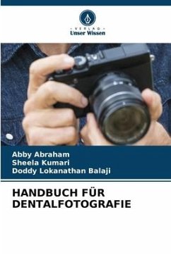 HANDBUCH FÜR DENTALFOTOGRAFIE - Abraham, Abby;Kumari, Sheela;Balaji, Doddy Lokanathan