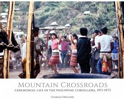 Mountain Crossroads: Ceremonial Life in the Philippine Cordillera, 1971-73 - Drucker, Charles