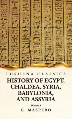 History of Egypt Chaldea, Syria, Babylonia, and Assyria by G. Maspero Volume 3 - G Maspero