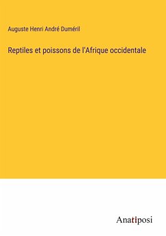 Reptiles et poissons de l'Afrique occidentale - Duméril, Auguste Henri André