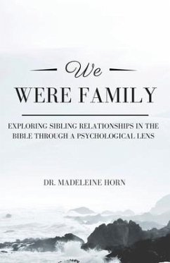 We Were Family: Exploring Sibling Relationships in the Bible Through a Psychological Lens - Horn, Madeleine