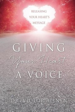 Giving Your Heart a Voice: Releasing Your Heart's Message - Alinen, Victor