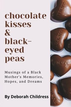Chocolate Hearts and Black-eyed Peas: Musings of a Black Mother's Memories, Hopes, and Dreams - Childress, Deborah