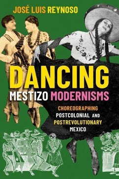 Dancing Mestizo Modernisms - Reynoso, Jose Luis (Assistant Professor of Dance, Assistant Professo