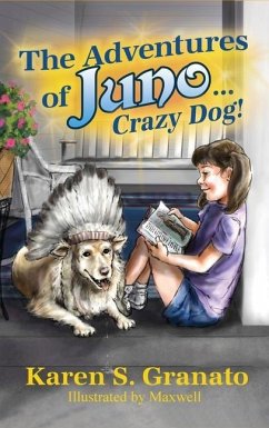 The Adventures of Juno... Crazy Dog! - Granato, Karen S