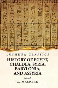 History of Egypt, Chaldea, Syria, Babylonia and Assyria Volume 7 - G Maspero