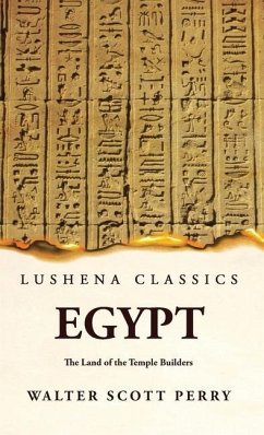 Egypt The Land of the Temple Builders - By Walter Scott Perry