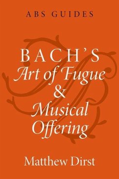 Bach's Art of Fugue and Musical Offering - Dirst, Matthew (Professor of Music, Professor of Music, University o