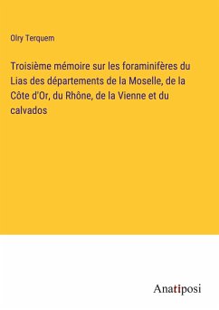 Troisième mémoire sur les foraminifères du Lias des départements de la Moselle, de la Côte d'Or, du Rhône, de la Vienne et du calvados - Terquem, Olry