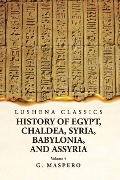 History of Egypt, Chaldea, Syria, Babylonia and Assyria Volume 4 - G Maspero