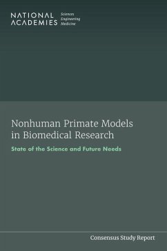 Nonhuman Primate Models in Biomedical Research - National Academies of Sciences Engineering and Medicine; Division On Earth And Life Studies; Health And Medicine Division; Institute For Laboratory Animal Research; Board On Health Sciences Policy; Committee on the State of the Science and Future Needs for Nonhuman Primate Model Systems