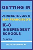 Getting in: An Insider's Guide to San Francisco's K-8 Independent Schools Volume 1