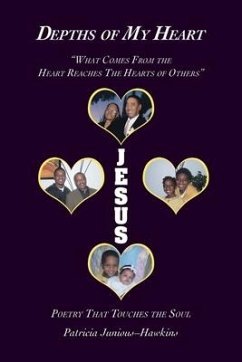 Depths of My Heart: What Comes from the Heart Reaches the Hearts of Others - Junious-Hawkins, Patricia