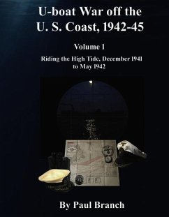 U-Boat War Off the U. S. Coast, 1942-45, Volume 1: Riding the High Tide, December 1941 to May 1942 - Branch, Paul