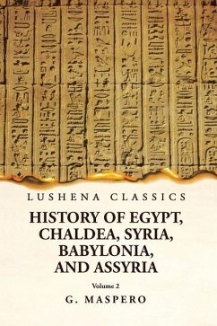 History of Egypt, Chaldea, Syria, Babylonia, and Assyria by G. Maspero Volume 2 - G Maspero