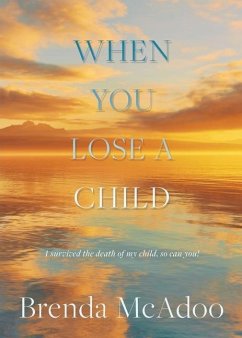When You Lose a Child: I Survived the Death of My Child, So Can You! - McAdoo, Brenda