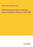 Retraite annuelle des dames; Prêchée dans l'église métropolitaine de Paris de 1849 à 1860