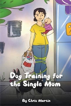 Dog Training for the Single Moms - Martin, Christopher Neal