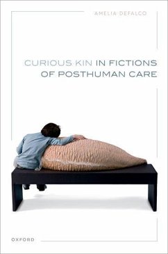 Curious Kin in Fictions of Posthuman Care - DeFalco, Amelia (Professor of Contemporary Literature, Associate Pro