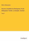 Oeuvres complètes de Shakspeare; Vie de Shakspeare. Hamlet. Le tempète. Coriolan
