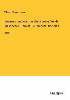 Oeuvres complètes de Shakspeare; Vie de Shakspeare. Hamlet. Le tempète. Coriolan - Shakespeare, William