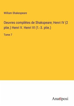Oeuvres complètes de Shakspeare; Henri IV (2 ptie.) Henri V. Henri VI (1.-3. ptie.) - Shakespeare, William